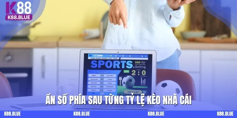 Ẩn số phía sau từng tỷ lệ kèo nhà cái