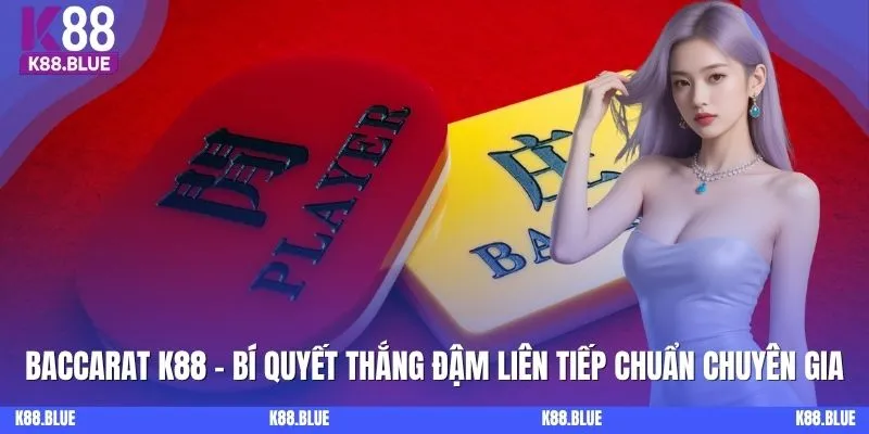 Baccarat Online - Luật Chơi Và Bí Quyết Thắng Tại Casino K88