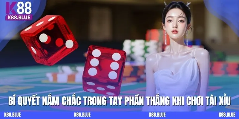 Bí quyết nắm chắc trong tay phần thắng khi chơi tài xỉu online