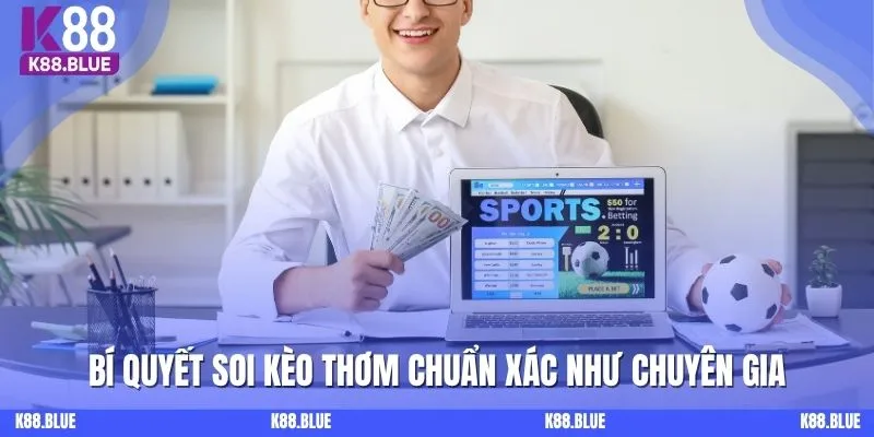 Bí quyết soi kèo thơm chuẩn xác như chuyên gia