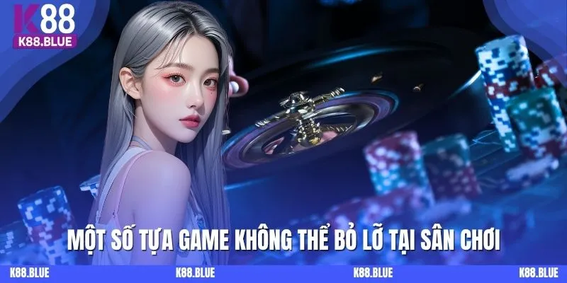 Một số tựa game không thể bỏ lỡ tại sân chơi
