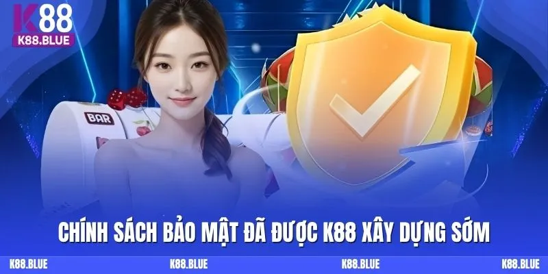 Chính sách bảo mật đã được K88 xây dựng sớm