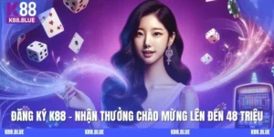 Đăng Ký K88 - Nhận Thưởng Chào Mừng Lên Đến 48 Triệu
