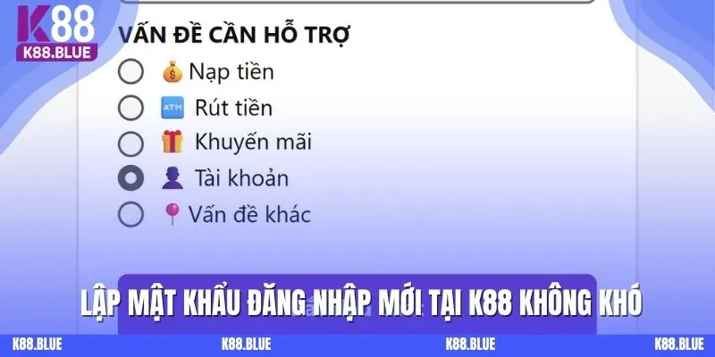 Lập mật khẩu đăng nhập mới tại K88 không khó 