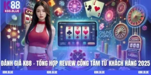Đánh Giá K88: Tổng Hợp Review Công Tâm Từ Khách Hàng 2025