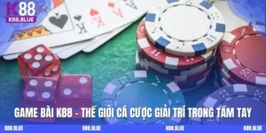 Game Bài K88 - Thế Giới Cá Cược Giải Trí Trong Tầm Tay