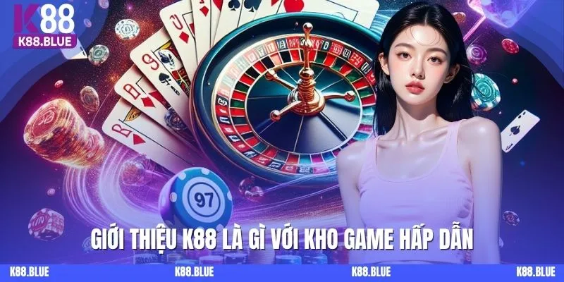Giới thiệu K88 là gì với kho game hấp dẫn