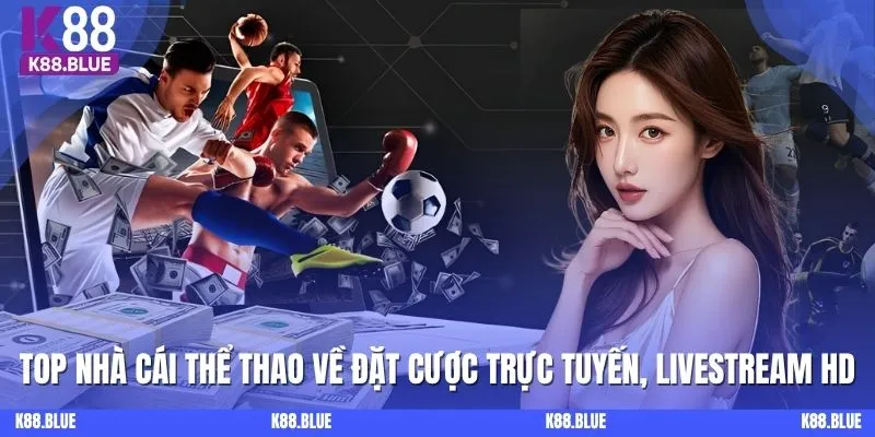 Top nhà cái thể thao về đặt cược trực tuyến, livestream HD