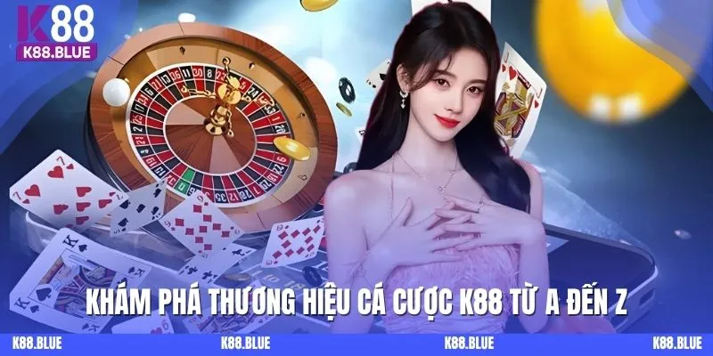 Khám phá thương hiệu cá cược K88 từ A đến Z