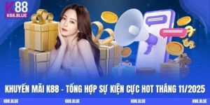 Khuyến Mãi K88 - Tổng Hợp Sự Kiện Cực Hot Tháng 11/2025