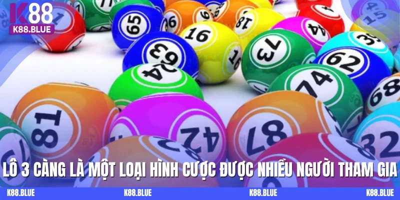 Lô 3 càng là một loại hình cược được nhiều người tham gia