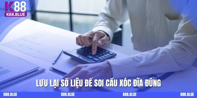 Lưu lại số liệu để soi cầu xóc đĩa đúng