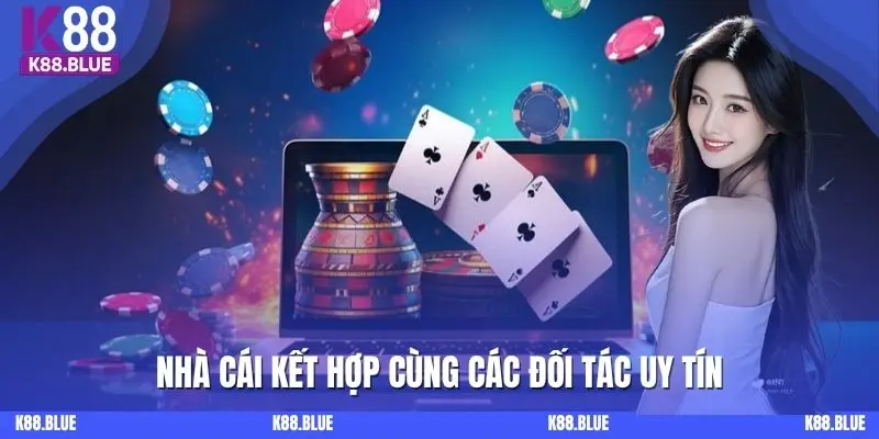 Nhà cái K88 kết hợp cùng các đối tác uy tín