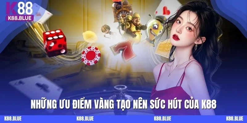 Những ưu điểm vàng tạo nên sức hút của K88