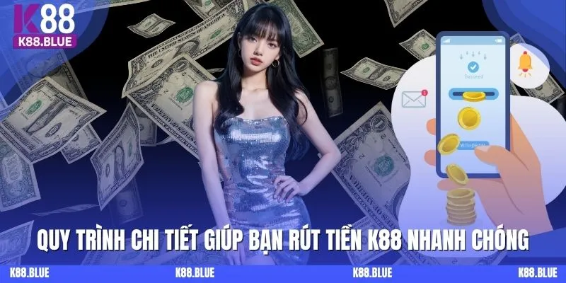 Quy trình chi tiết giúp bạn rút tiền K88 nhanh chóng