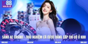 Sảnh AE Casino - Trải Nghiệm Cá Cược Đẳng Cấp Chỉ Có Ở K88