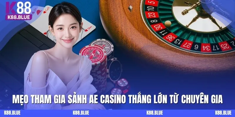 Mẹo tham gia sảnh AE Casino thắng lớn từ chuyên gia