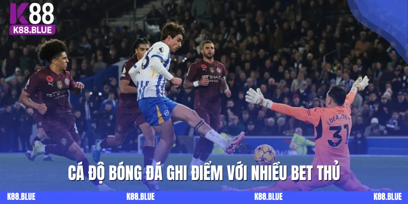 Cá độ Bóng Đá ghi điểm với nhiều bet thủ