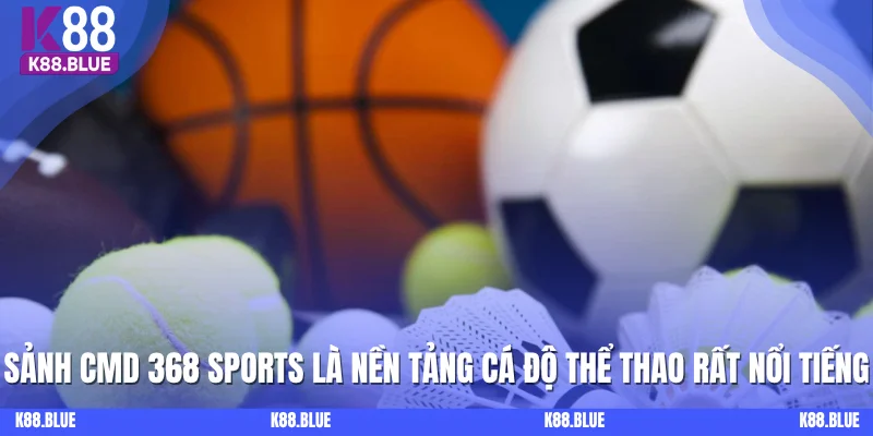 Sảnh CMD 368 Sports là nền tảng cá độ thể thao rất nổi tiếng