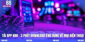 Tải App K88 - 3 Phút Download Ứng Dụng Về Mọi Điện Thoại 
