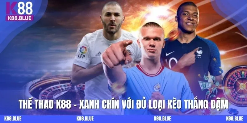 Thể Thao K88 - Xanh Chín Với Đủ Loại Kèo Thắng Đậm