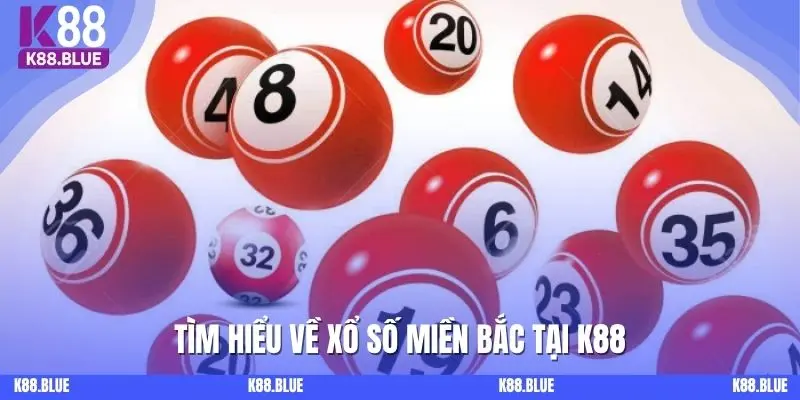 Tìm hiểu về xổ số miền Bắc tại K88