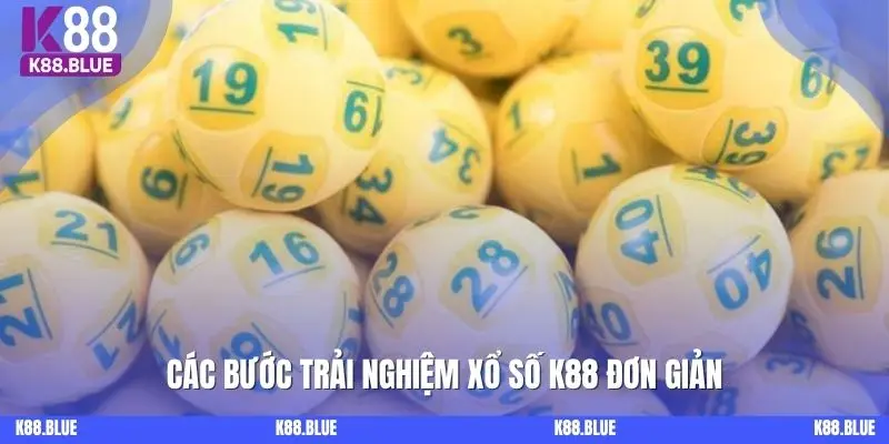 Các bước trải nghiệm xổ số K88 đơn giản