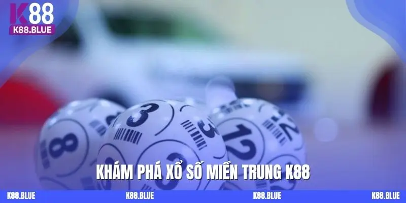 Khám phá xổ số miền Trung K88